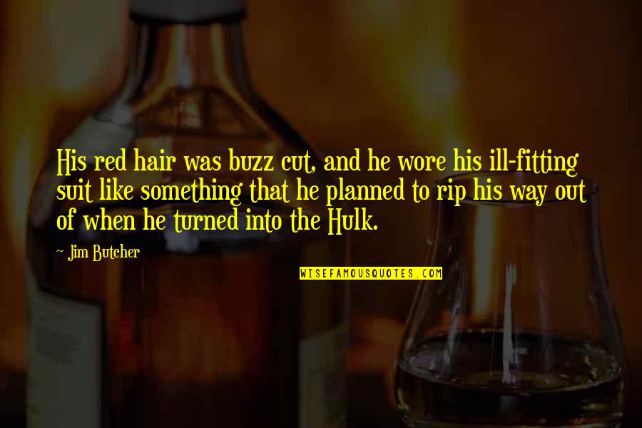 Fitting Quotes By Jim Butcher: His red hair was buzz cut, and he