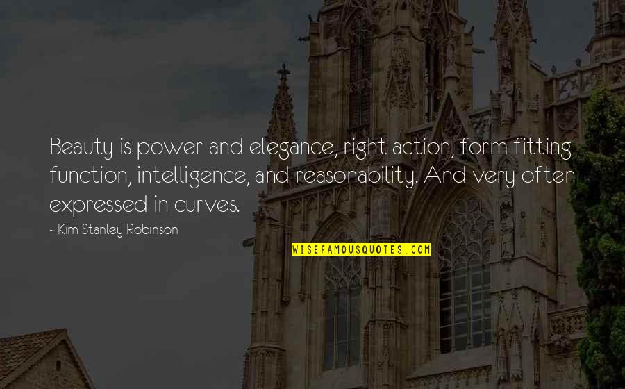 Fitting Quotes By Kim Stanley Robinson: Beauty is power and elegance, right action, form