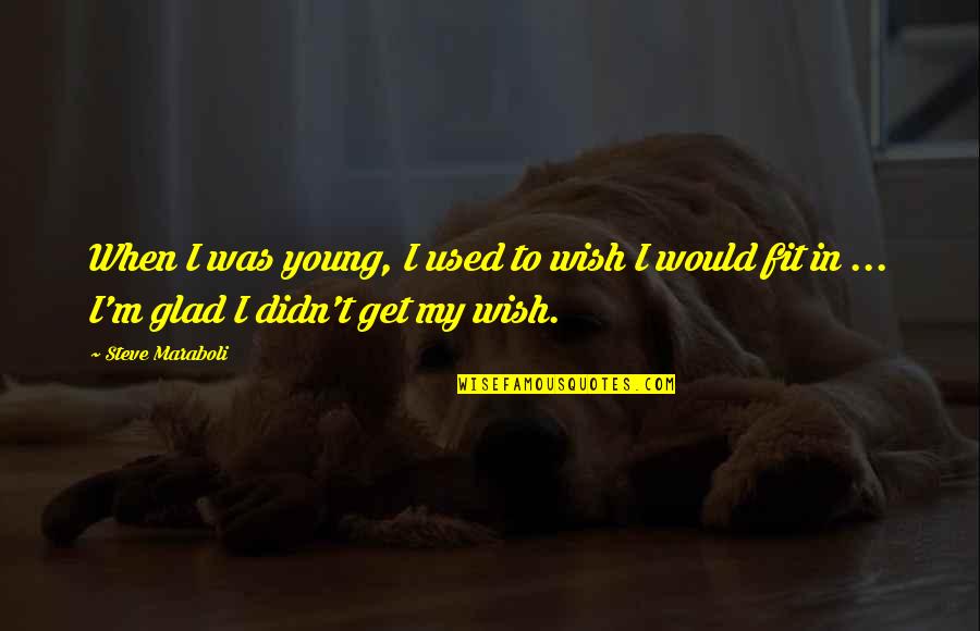 Fitting Quotes By Steve Maraboli: When I was young, I used to wish