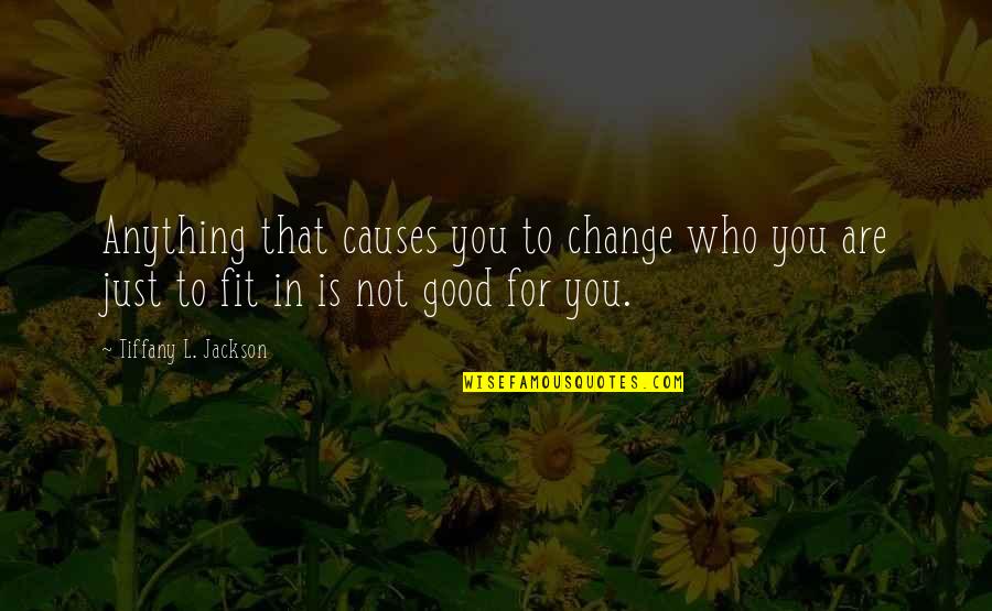 Fitting Quotes By Tiffany L. Jackson: Anything that causes you to change who you