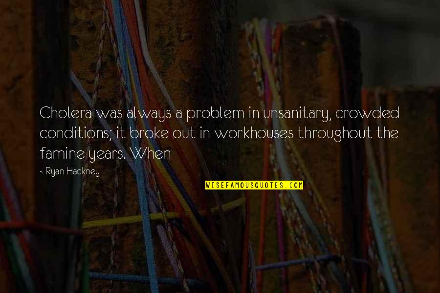 Fittingly Delicious Quotes By Ryan Hackney: Cholera was always a problem in unsanitary, crowded Fittingly Delicious Quotes By Ryan Hackney: Cholera was always a problem in unsanitary, crowded
