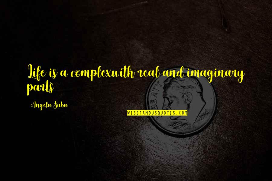 Fittings Quotes By Angela Suba: Life is a complexwith real and imaginary parts