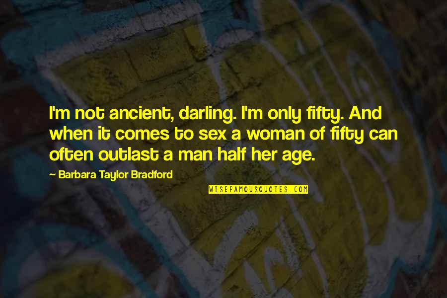 Fittings That Fit Quotes By Barbara Taylor Bradford: I'm not ancient, darling. I'm only fifty. And Fittings That Fit Quotes By Barbara Taylor Bradford: I'm not ancient, darling. I'm only fifty. And