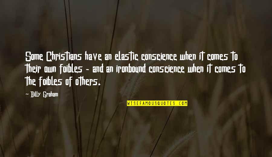 Fittings That Fit Quotes By Billy Graham: Some Christians have an elastic conscience when it Fittings That Fit Quotes By Billy Graham: Some Christians have an elastic conscience when it