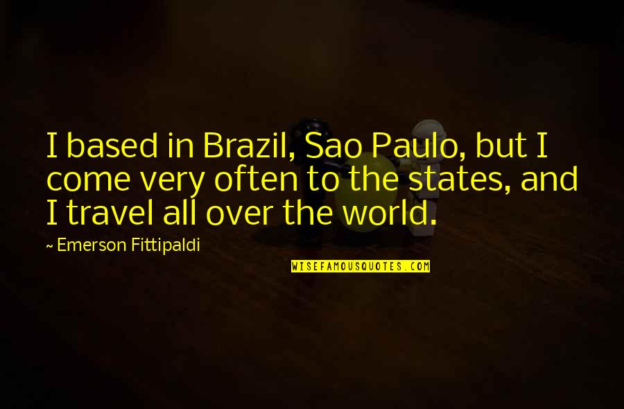 Fittipaldi Emerson Quotes By Emerson Fittipaldi: I based in Brazil, Sao Paulo, but I Fittipaldi Emerson Quotes By Emerson Fittipaldi: I based in Brazil, Sao Paulo, but I