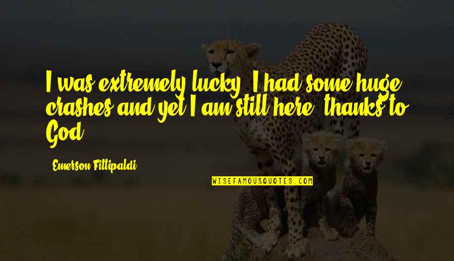 Fittipaldi Emerson Quotes By Emerson Fittipaldi: I was extremely lucky. I had some huge Fittipaldi Emerson Quotes By Emerson Fittipaldi: I was extremely lucky. I had some huge