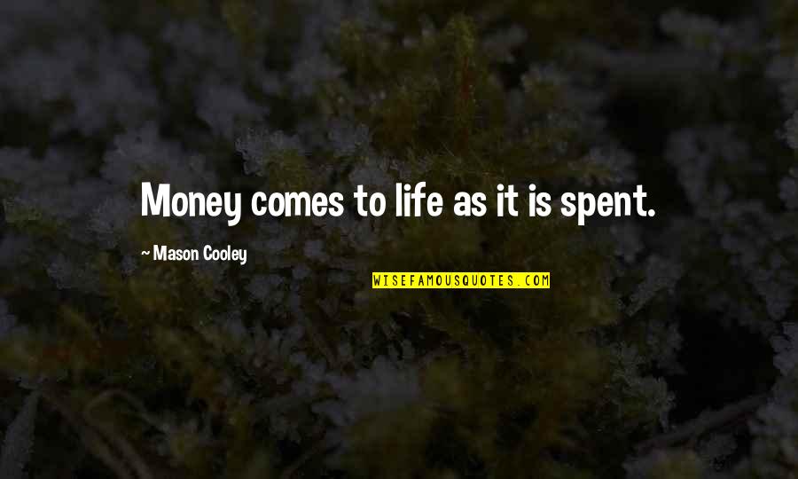 Fittonia Quotes By Mason Cooley: Money comes to life as it is spent.
