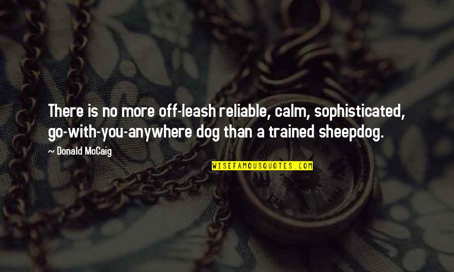 Fitty Quotes By Donald McCaig: There is no more off-leash reliable, calm, sophisticated,