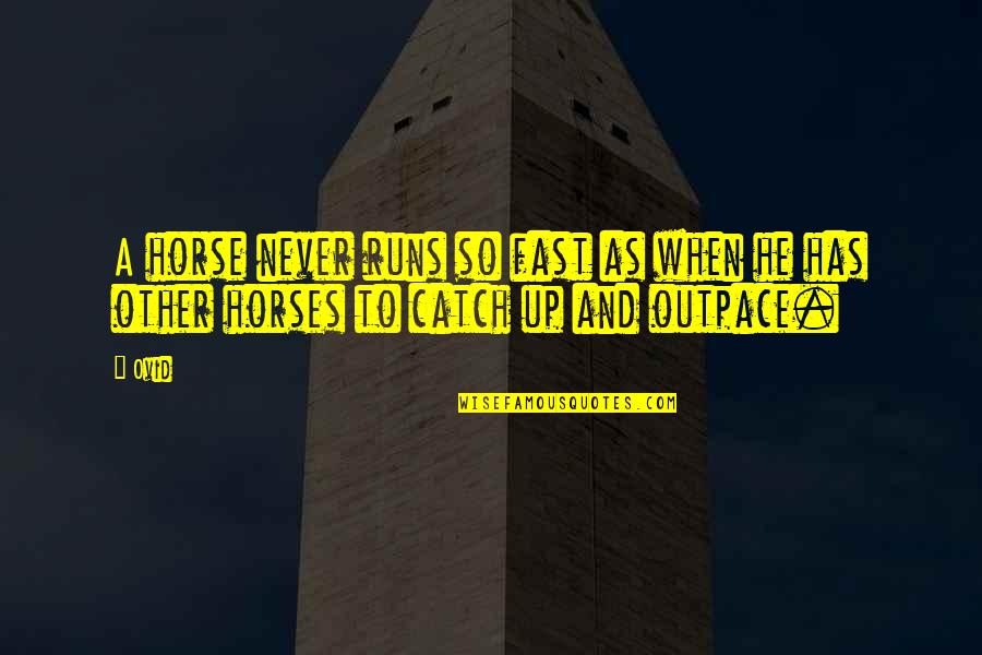 Fitulowski Quotes By Ovid: A horse never runs so fast as when