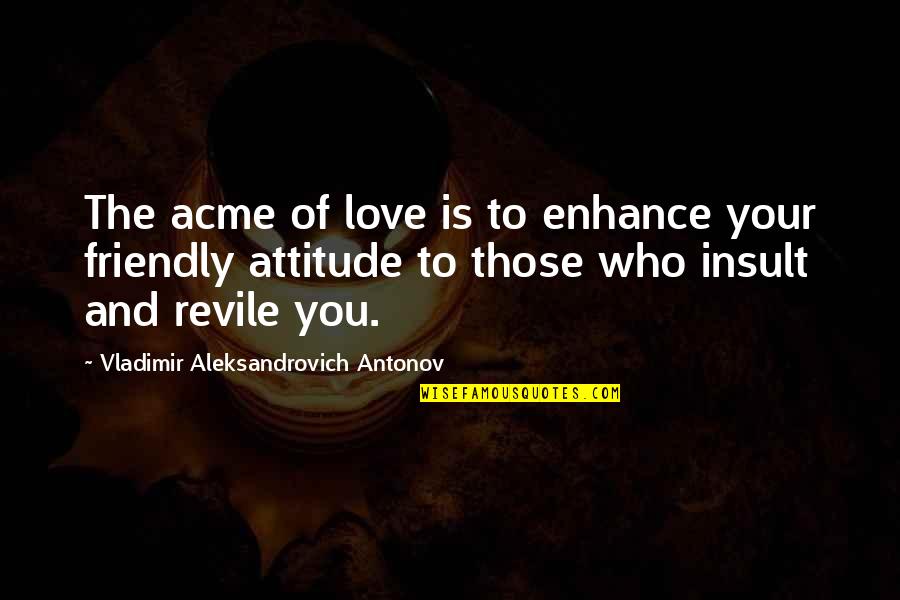 Fitulowski Quotes By Vladimir Aleksandrovich Antonov: The acme of love is to enhance your Fitulowski Quotes By Vladimir Aleksandrovich Antonov: The acme of love is to enhance your