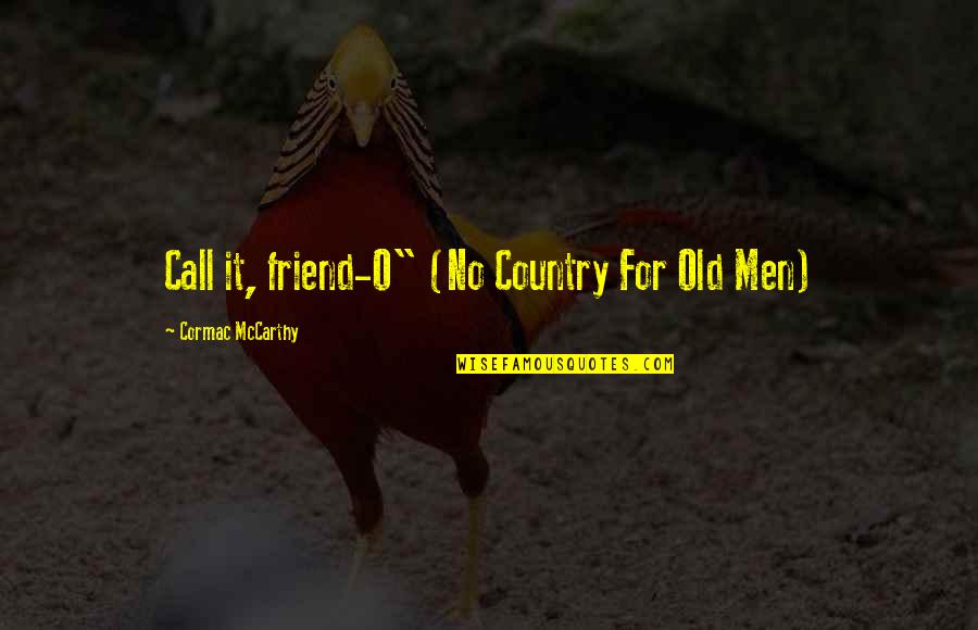 Fitwell Mv Quotes By Cormac McCarthy: Call it, friend-O" (No Country For Old Men) Fitwell Mv Quotes By Cormac McCarthy: Call it, friend-O" (No Country For Old Men)