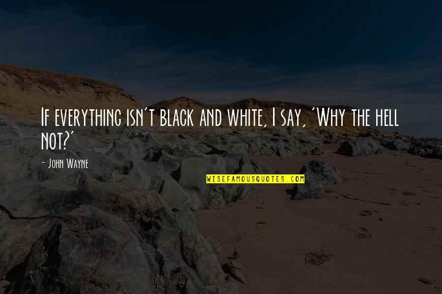 Fitwell Mv Quotes By John Wayne: If everything isn't black and white, I say,