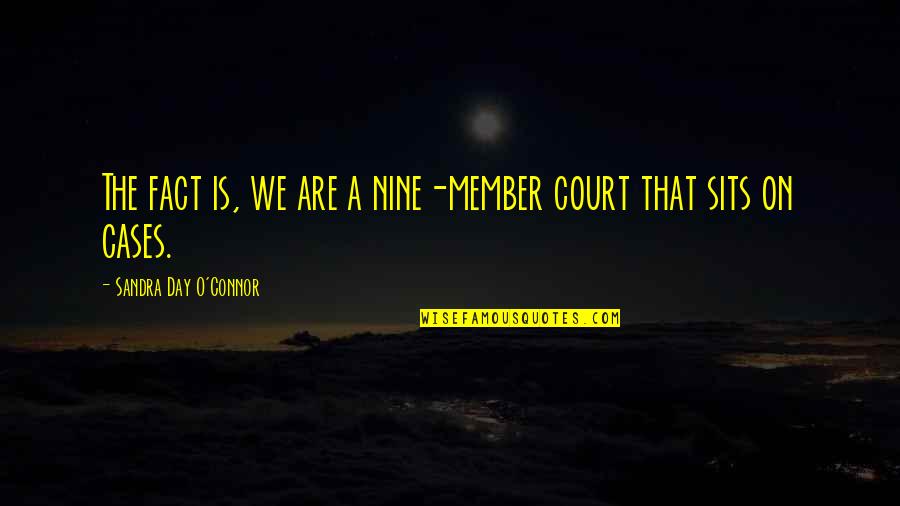 Fitz Hugh Ludlow Quotes By Sandra Day O'Connor: The fact is, we are a nine-member court Fitz Hugh Ludlow Quotes By Sandra Day O'Connor: The fact is, we are a nine-member court