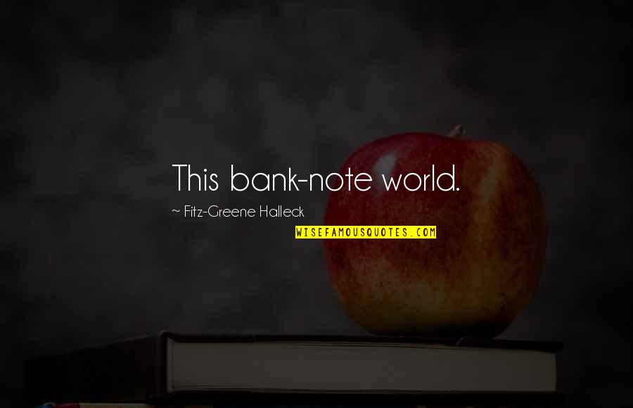 Fitz Quotes By Fitz-Greene Halleck: This bank-note world. Fitz Quotes By Fitz-Greene Halleck: This bank-note world.
