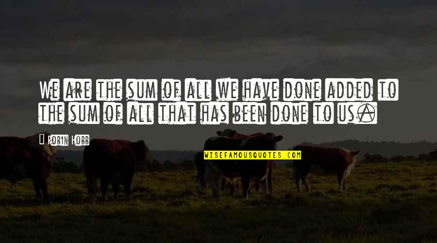 Fitz Quotes By Robin Hobb: We are the sum of all we have
