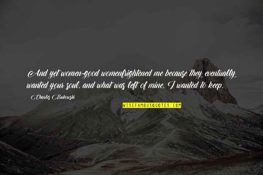 Fitzcarraldo Imdb Quotes By Charles Bukowski: And yet women-good womenfrightened me because they eventually