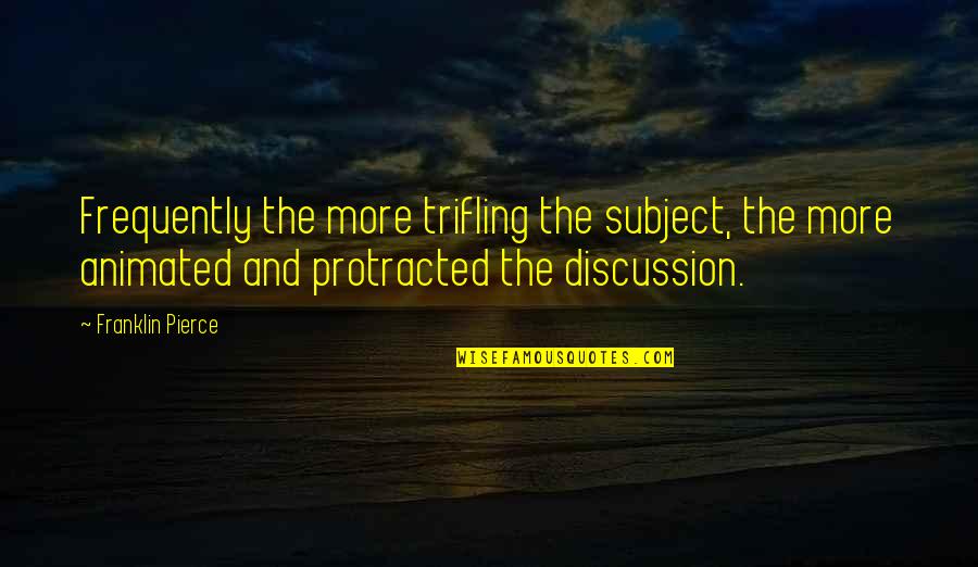 Fitzcarraldo Trailer Quotes By Franklin Pierce: Frequently the more trifling the subject, the more Fitzcarraldo Trailer Quotes By Franklin Pierce: Frequently the more trifling the subject, the more