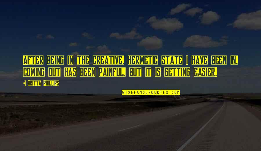 Fitzcharles Nikita Quotes By Britta Phillips: After being in the creative, hermetic state I Fitzcharles Nikita Quotes By Britta Phillips: After being in the creative, hermetic state I