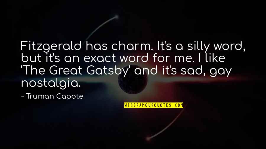 Fitzgerald Great Gatsby Quotes By Truman Capote: Fitzgerald has charm. It's a silly word, but