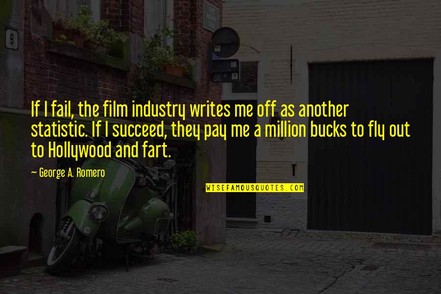 Fitzgerald Hemingway Quotes By George A. Romero: If I fail, the film industry writes me Fitzgerald Hemingway Quotes By George A. Romero: If I fail, the film industry writes me