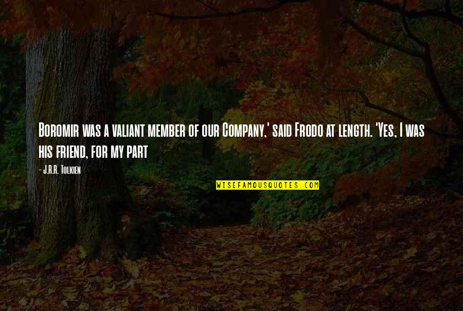Fitzgerald Hemingway Quotes By J.R.R. Tolkien: Boromir was a valiant member of our Company,' Fitzgerald Hemingway Quotes By J.R.R. Tolkien: Boromir was a valiant member of our Company,'