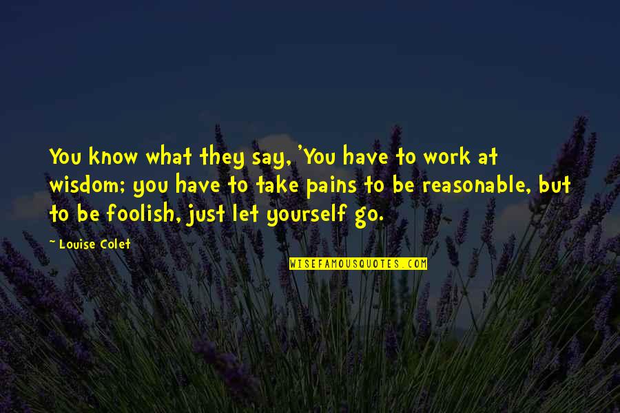 Fitzgerald Hemingway Quotes By Louise Colet: You know what they say, 'You have to Fitzgerald Hemingway Quotes By Louise Colet: You know what they say, 'You have to