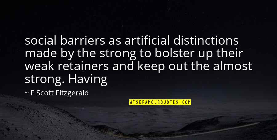 Fitzgerald Quotes By F Scott Fitzgerald: social barriers as artificial distinctions made by the