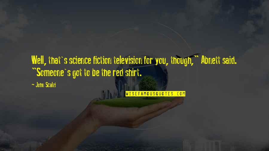Fitzgerald The American Dream Quotes By John Scalzi: Well, that's science fiction television for you, though," Fitzgerald The American Dream Quotes By John Scalzi: Well, that's science fiction television for you, though,"