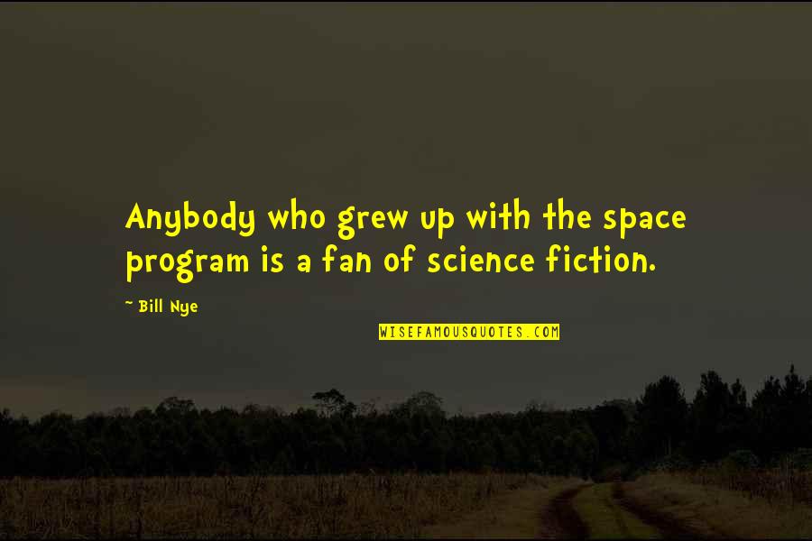 Fitzgerald The Great Gatsby Quotes By Bill Nye: Anybody who grew up with the space program