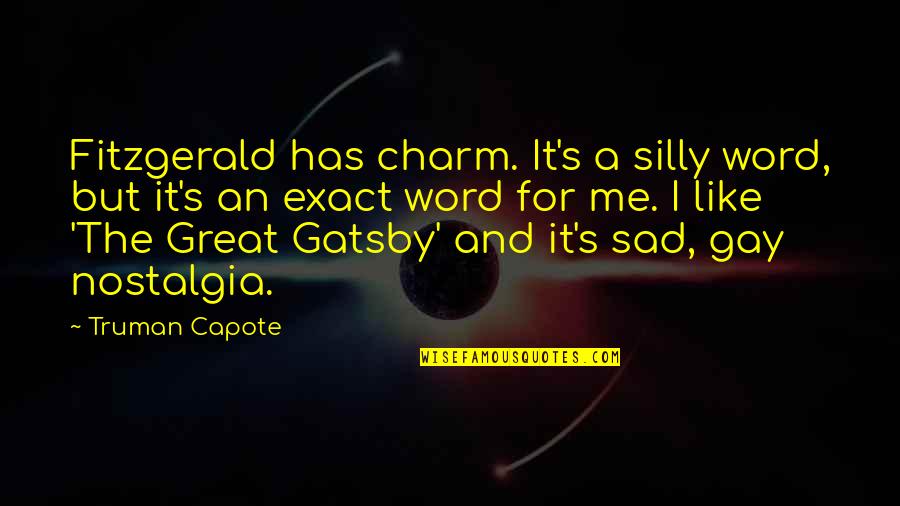 Fitzgerald The Great Gatsby Quotes By Truman Capote: Fitzgerald has charm. It's a silly word, but