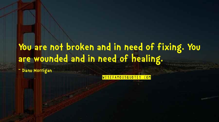Fitzgibbon Patient Quotes By Danu Morrigan: You are not broken and in need of