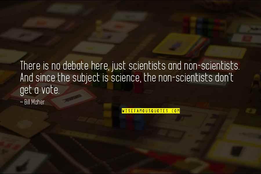 Fitzgibbons Medina Quotes By Bill Maher: There is no debate here, just scientists and