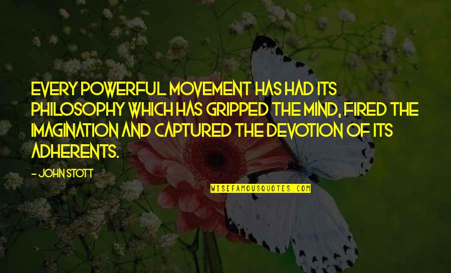 Fitzgibbons Quotes By John Stott: Every powerful movement has had its philosophy which