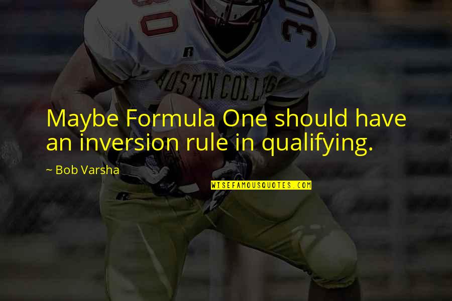 Fitzharris Insurance Quotes By Bob Varsha: Maybe Formula One should have an inversion rule