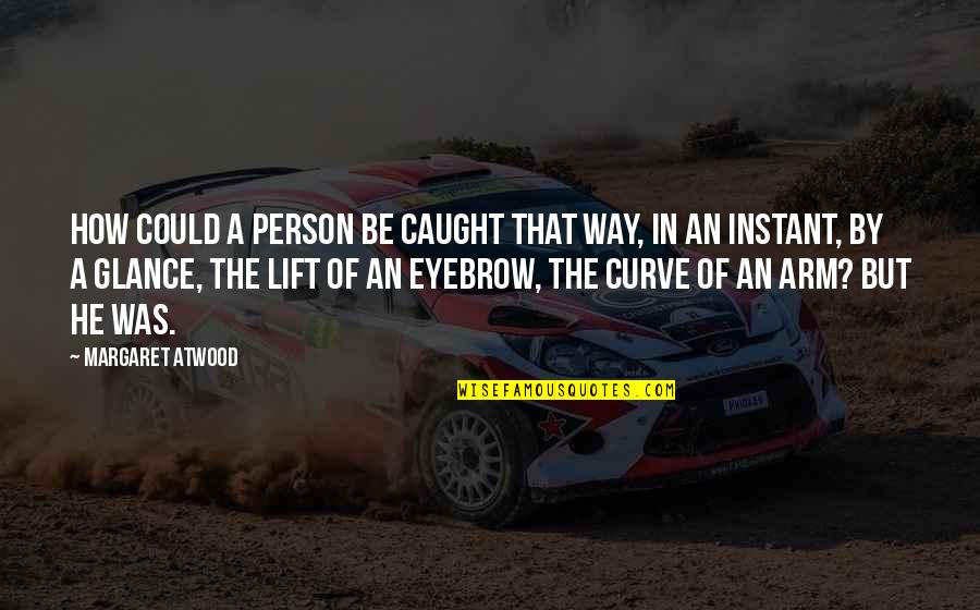 Fitzharris Insurance Quotes By Margaret Atwood: How could a person be caught that way, Fitzharris Insurance Quotes By Margaret Atwood: How could a person be caught that way,