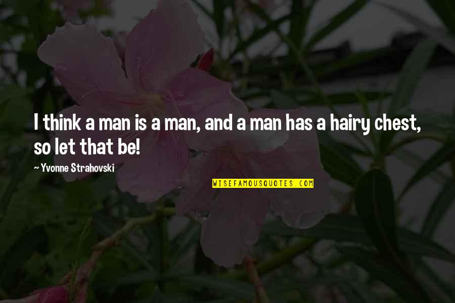 Fitzhenry Wiefels Quotes By Yvonne Strahovski: I think a man is a man, and Fitzhenry Wiefels Quotes By Yvonne Strahovski: I think a man is a man, and