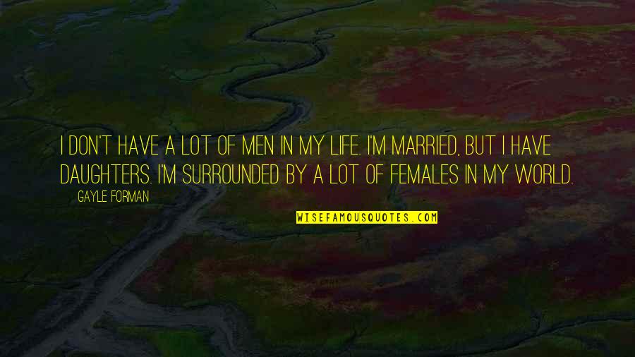 Fitzjames Pendant Quotes By Gayle Forman: I don't have a lot of men in Fitzjames Pendant Quotes By Gayle Forman: I don't have a lot of men in