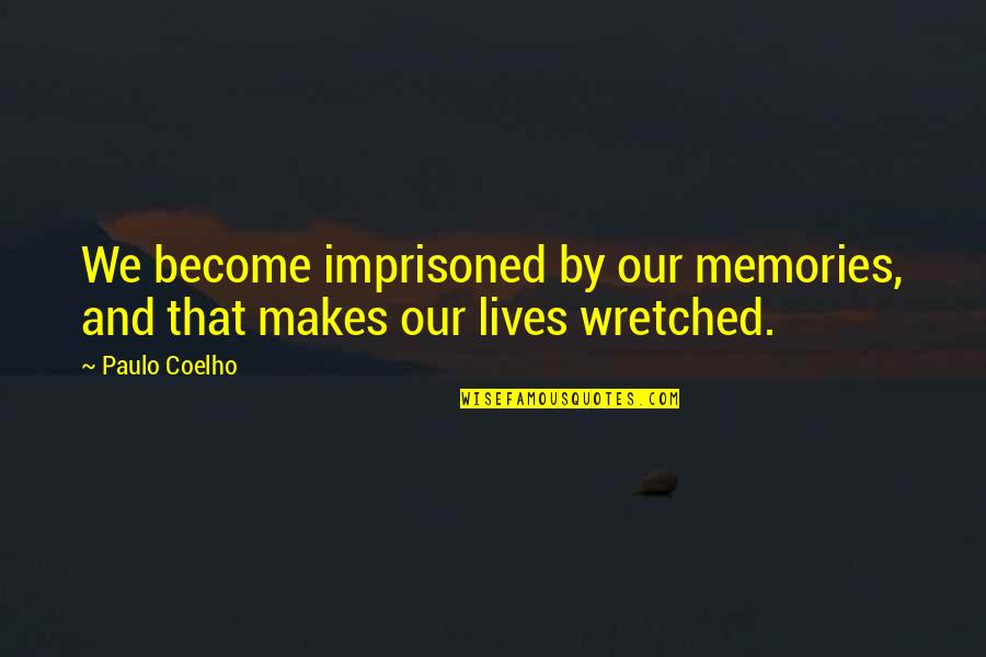 Fitzjames Pendant Quotes By Paulo Coelho: We become imprisoned by our memories, and that