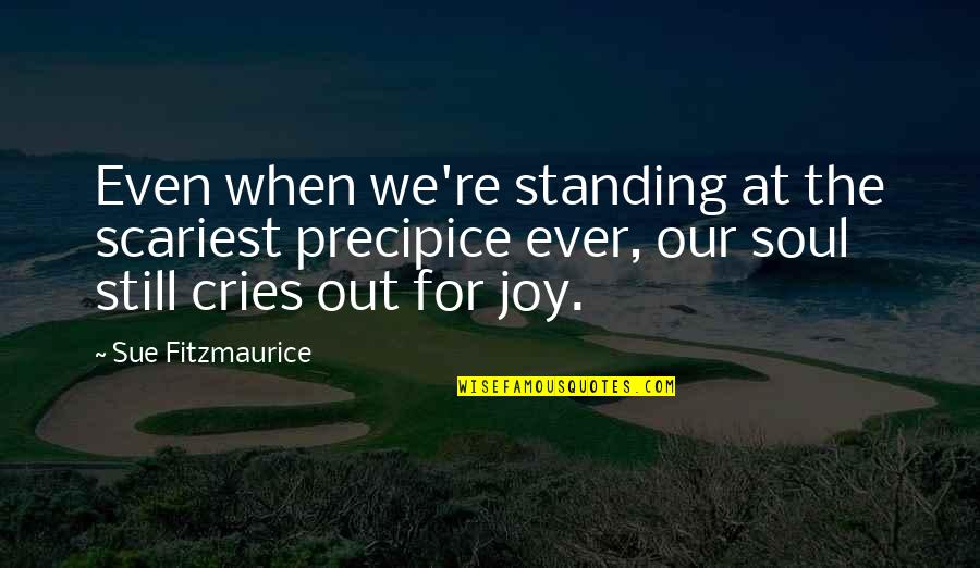 Fitzmaurice Quotes By Sue Fitzmaurice: Even when we're standing at the scariest precipice