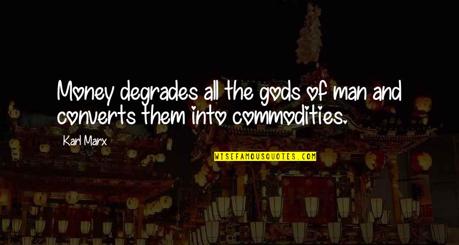 Fitzmyer The Gospel Quotes By Karl Marx: Money degrades all the gods of man and