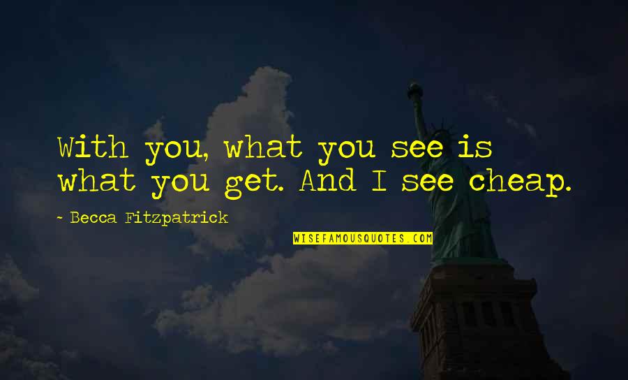 Fitzpatrick Quotes By Becca Fitzpatrick: With you, what you see is what you