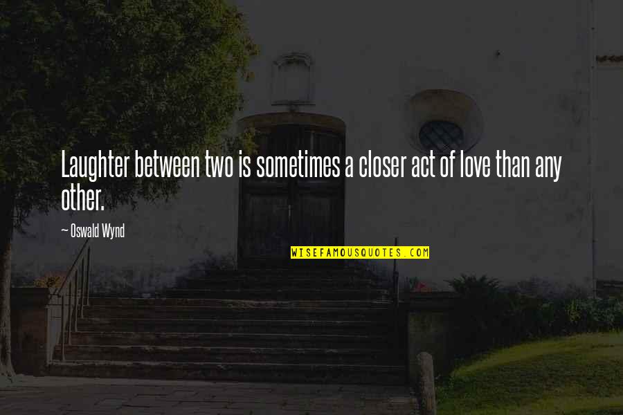 Fitzpiers Quotes By Oswald Wynd: Laughter between two is sometimes a closer act
