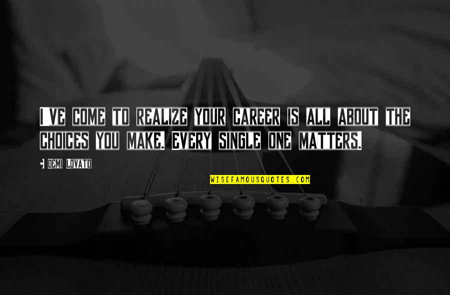 Fitzsimmons Medical Supply Tinley Quotes By Demi Lovato: I've come to realize your career is all