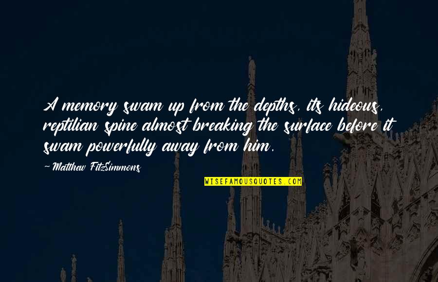 Fitzsimmons Quotes By Matthew FitzSimmons: A memory swam up from the depths, its Fitzsimmons Quotes By Matthew FitzSimmons: A memory swam up from the depths, its