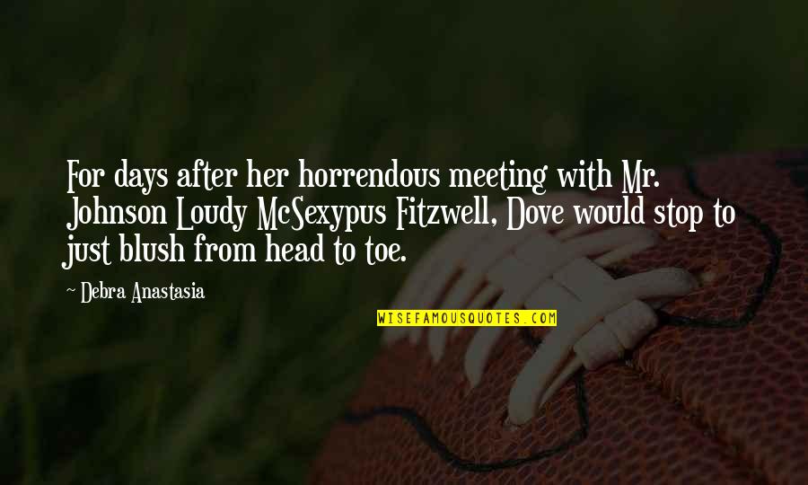 Fitzwell Quotes By Debra Anastasia: For days after her horrendous meeting with Mr. Fitzwell Quotes By Debra Anastasia: For days after her horrendous meeting with Mr.