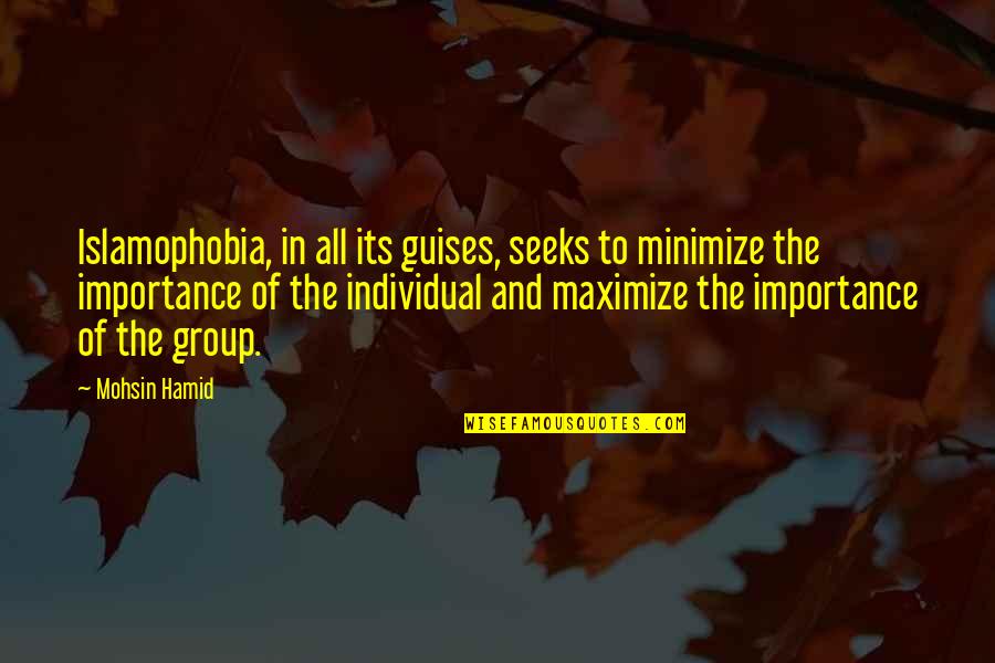 Fitzwell Quotes By Mohsin Hamid: Islamophobia, in all its guises, seeks to minimize Fitzwell Quotes By Mohsin Hamid: Islamophobia, in all its guises, seeks to minimize