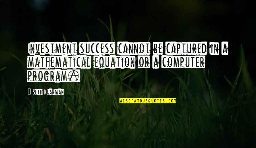 Fitzwell Quotes By Seth Klarman: Investment success cannot be captured in a mathematical Fitzwell Quotes By Seth Klarman: Investment success cannot be captured in a mathematical