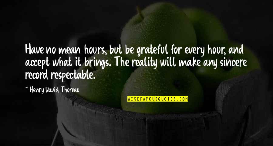 Fitzwilliam Darcy Quotes By Henry David Thoreau: Have no mean hours, but be grateful for