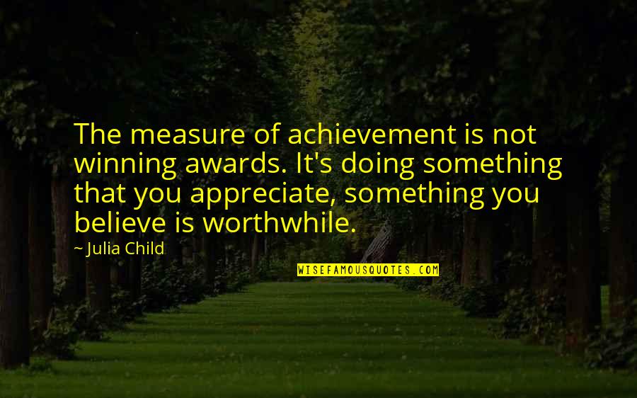 Fitzwilliam Darcy Quotes By Julia Child: The measure of achievement is not winning awards.