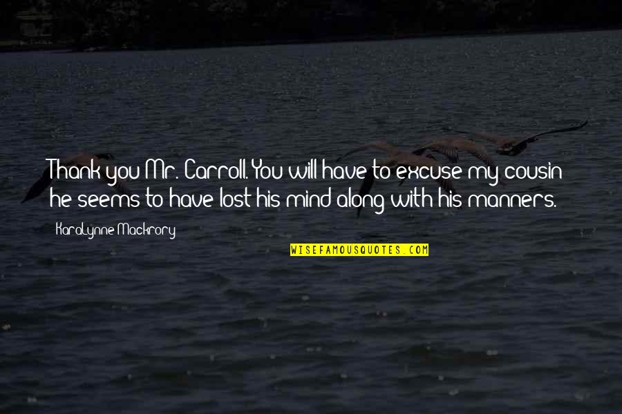 Fitzwilliam Darcy Quotes By KaraLynne Mackrory: Thank you Mr. Carroll. You will have to Fitzwilliam Darcy Quotes By KaraLynne Mackrory: Thank you Mr. Carroll. You will have to